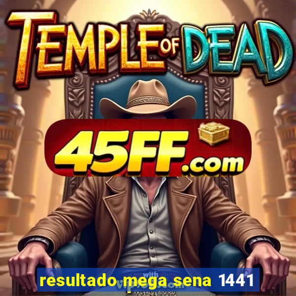 resultado mega sena 1441